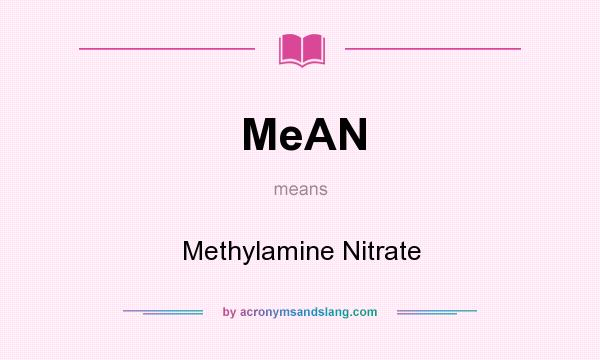 What does MeAN mean? It stands for Methylamine Nitrate