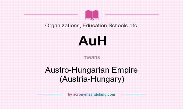 What does AuH mean? It stands for Austro-Hungarian Empire (Austria-Hungary)