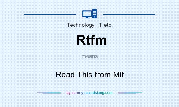 What does Rtfm mean? It stands for Read This from Mit