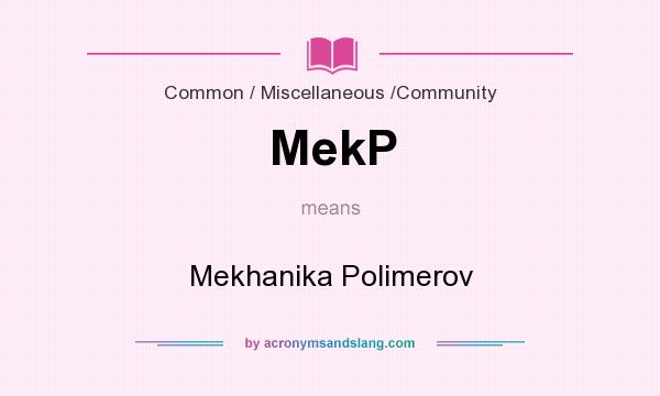 What does MekP mean? It stands for Mekhanika Polimerov