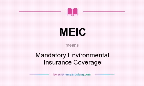What does MEIC mean? It stands for Mandatory Environmental Insurance Coverage