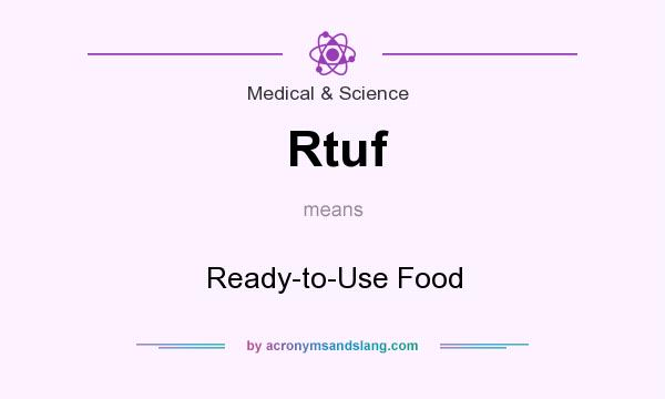 What does Rtuf mean? It stands for Ready-to-Use Food