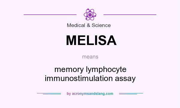 What does MELISA mean? It stands for memory lymphocyte immunostimulation assay