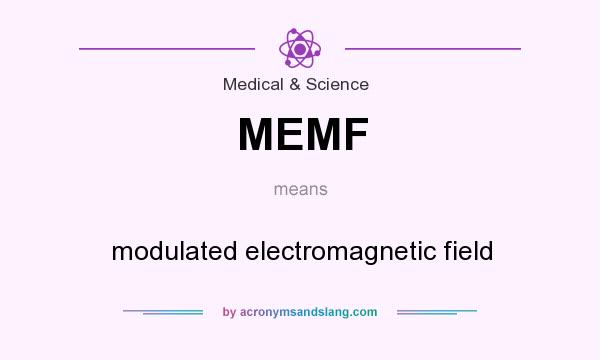 What does MEMF mean? It stands for modulated electromagnetic field