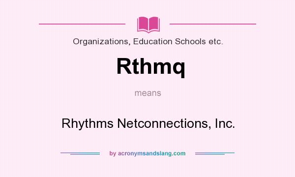 What does Rthmq mean? It stands for Rhythms Netconnections, Inc.