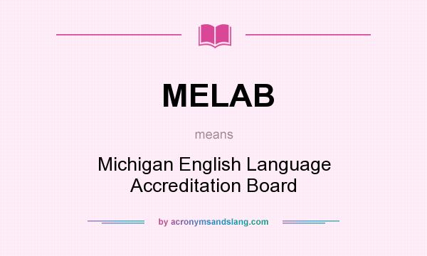 What does MELAB mean? It stands for Michigan English Language Accreditation Board