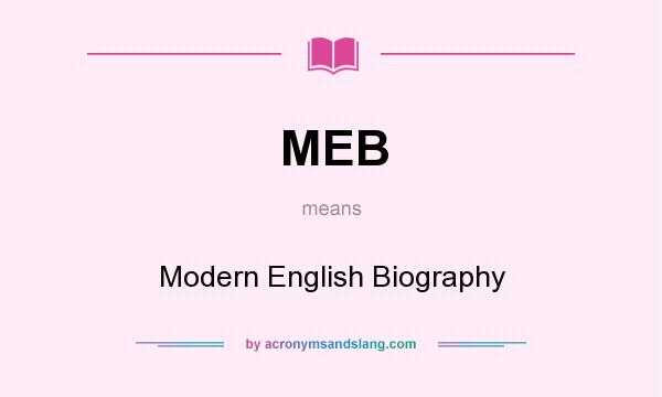 What does MEB mean? It stands for Modern English Biography