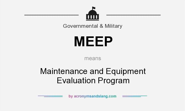 What does MEEP mean? It stands for Maintenance and Equipment Evaluation Program