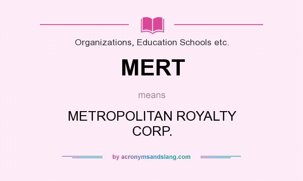 What does MERT mean? It stands for METROPOLITAN ROYALTY CORP.