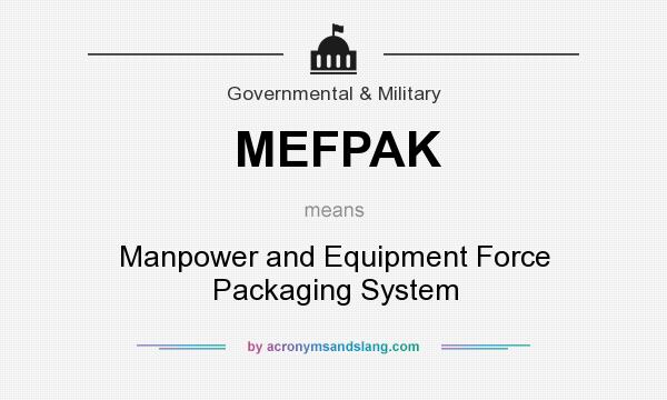 What does MEFPAK mean? It stands for Manpower and Equipment Force Packaging System