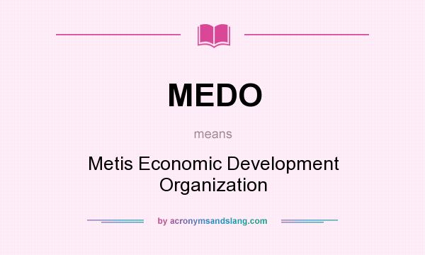 What does MEDO mean? It stands for Metis Economic Development Organization