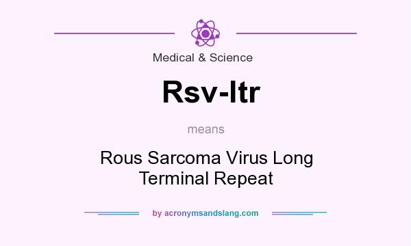 What does Rsv-ltr mean? It stands for Rous Sarcoma Virus Long Terminal Repeat