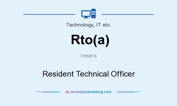 What does Rto(a) mean? It stands for Resident Technical Officer