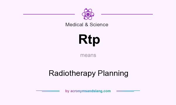 What does Rtp mean? It stands for Radiotherapy Planning