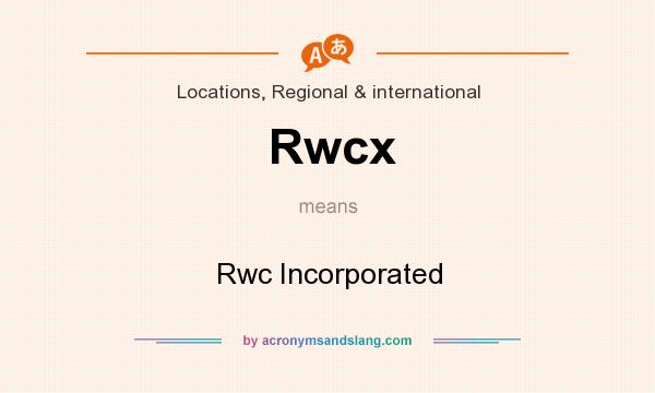 What does Rwcx mean? It stands for Rwc Incorporated