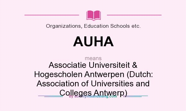 What does AUHA mean? It stands for Associatie Universiteit & Hogescholen Antwerpen (Dutch: Association of Universities and Colleges Antwerp)