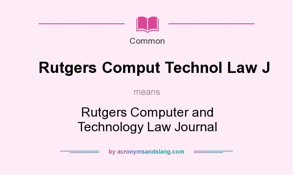 What does Rutgers Comput Technol Law J mean? It stands for Rutgers Computer and Technology Law Journal