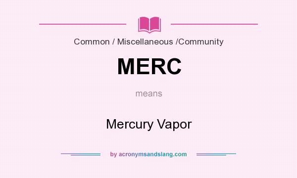 What does MERC mean? It stands for Mercury Vapor