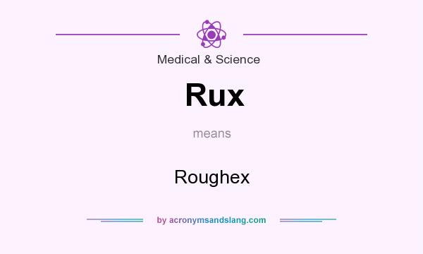What does Rux mean? It stands for Roughex