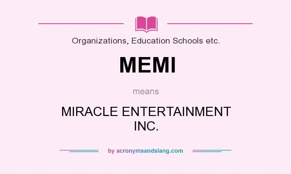 What does MEMI mean? It stands for MIRACLE ENTERTAINMENT INC.