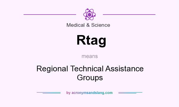 What does Rtag mean? It stands for Regional Technical Assistance Groups