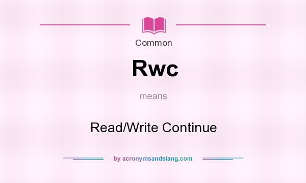 What does Rwc mean? It stands for Read/Write Continue