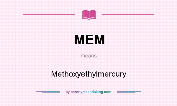 What does MEM mean? It stands for Methoxyethylmercury