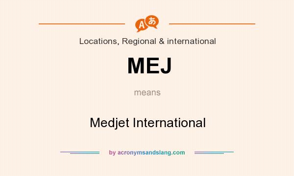 What does MEJ mean? It stands for Medjet International