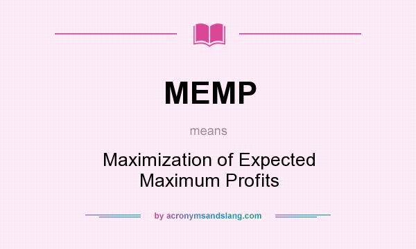 What does MEMP mean? It stands for Maximization of Expected Maximum Profits