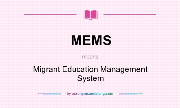 What does MEMS mean? It stands for Migrant Education Management System