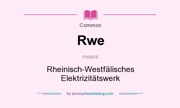 What does Rwe mean? It stands for Rheinisch-Westflisches Elektrizittswerk