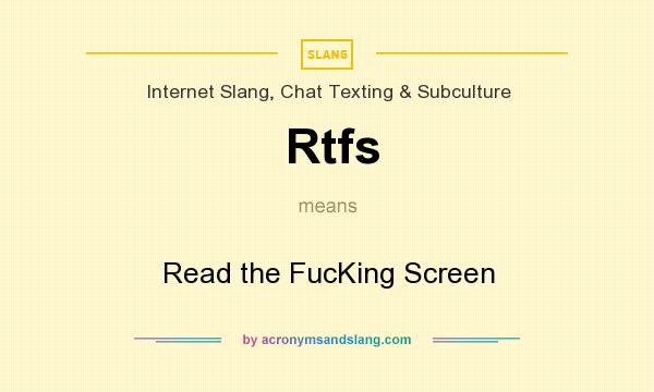 What does Rtfs mean? It stands for Read the FucKing Screen