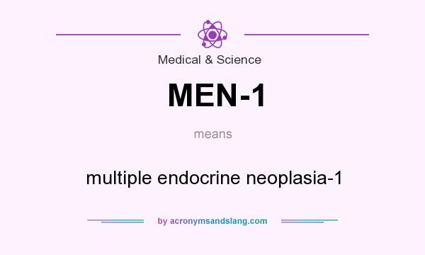 What does MEN-1 mean? It stands for multiple endocrine neoplasia-1