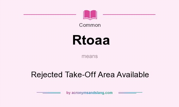 What does Rtoaa mean? It stands for Rejected Take-Off Area Available