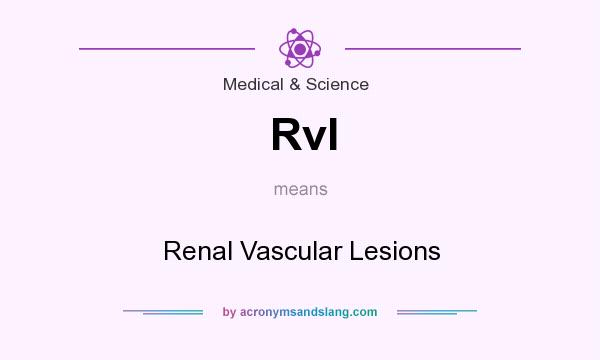 What does Rvl mean? It stands for Renal Vascular Lesions