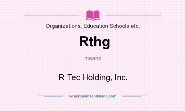 What does Rthg mean? It stands for R-Tec Holding, Inc.