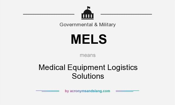 What does MELS mean? It stands for Medical Equipment Logistics Solutions