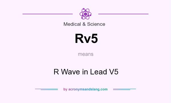 What does Rv5 mean? It stands for R Wave in Lead V5