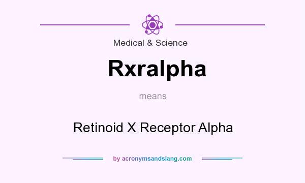 What does Rxralpha mean? It stands for Retinoid X Receptor Alpha