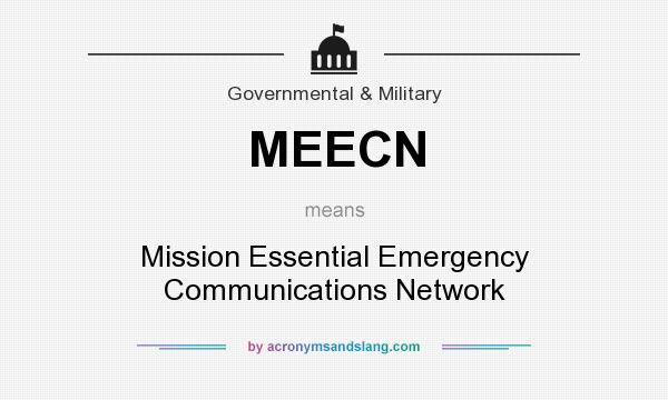 What does MEECN mean? It stands for Mission Essential Emergency Communications Network
