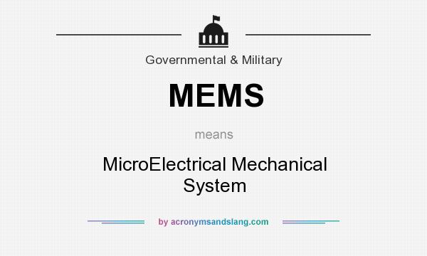 What does MEMS mean? It stands for MicroElectrical Mechanical System