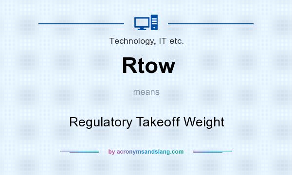 What does Rtow mean? It stands for Regulatory Takeoff Weight