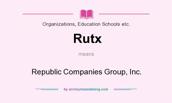 What does Rutx mean? It stands for Republic Companies Group, Inc.