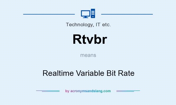 What does Rtvbr mean? It stands for Realtime Variable Bit Rate