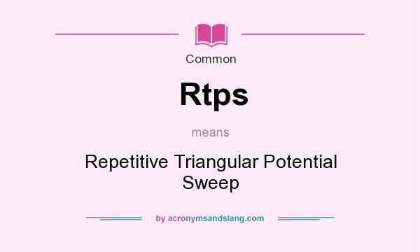 What does Rtps mean? It stands for Repetitive Triangular Potential Sweep