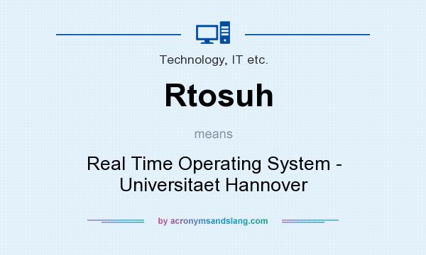 What does Rtosuh mean? It stands for Real Time Operating System - Universitaet Hannover