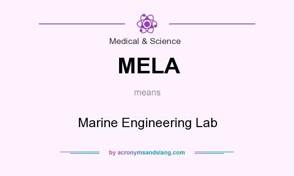 What does MELA mean? It stands for Marine Engineering Lab