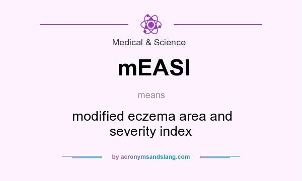 What does mEASI mean? It stands for modified eczema area and severity index