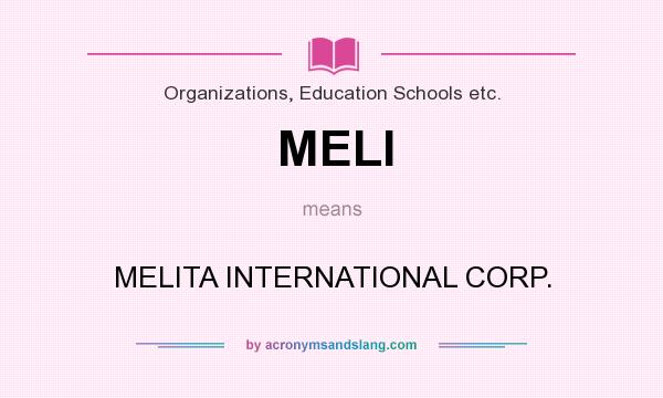 What does MELI mean? It stands for MELITA INTERNATIONAL CORP.