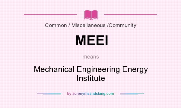 What does MEEI mean? It stands for Mechanical Engineering Energy Institute